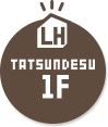 TATSUNDESU LH 1F